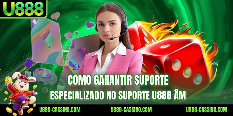 Como garantir suporte especializado no suporte U888 âm