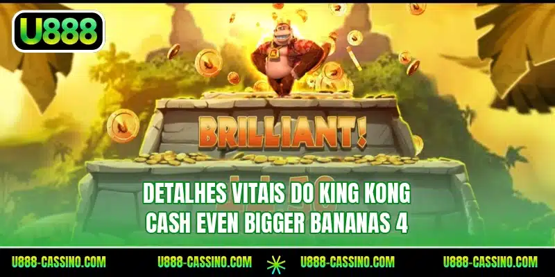 Detalhes vitais do King Kong Cash Even Bigger Bananas 4