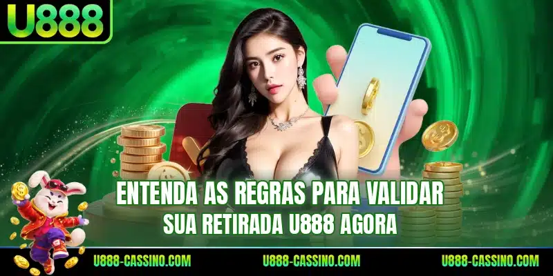 Entenda as regras para validar sua retirada U888 agora
