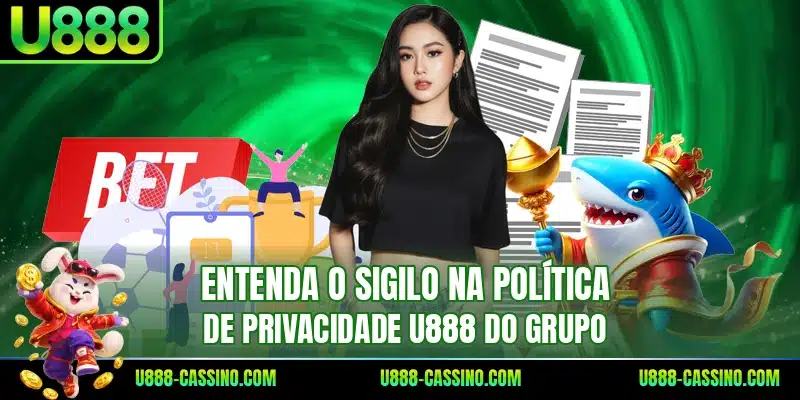 Entenda o sigilo na política de privacidade U888 do grupo