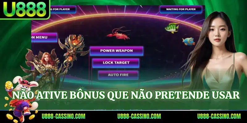 Não ative bônus que não pretende usar