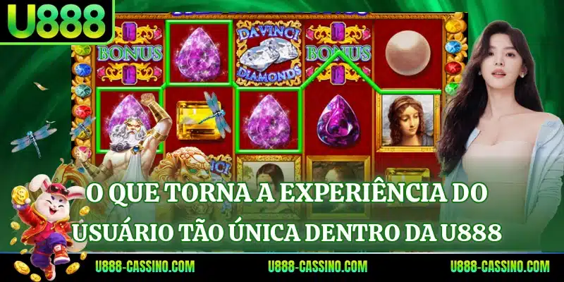 O que torna a experiência do usuário tão única dentro da U888