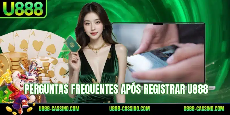 Perguntas frequentes após registrar U888
