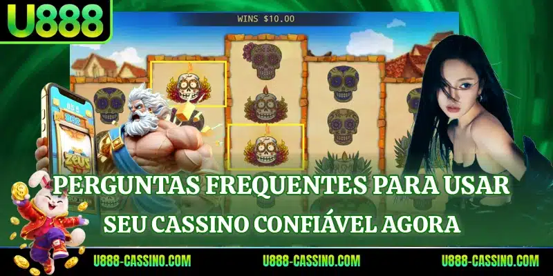 Perguntas frequentes para usar seu cassino confiável agora