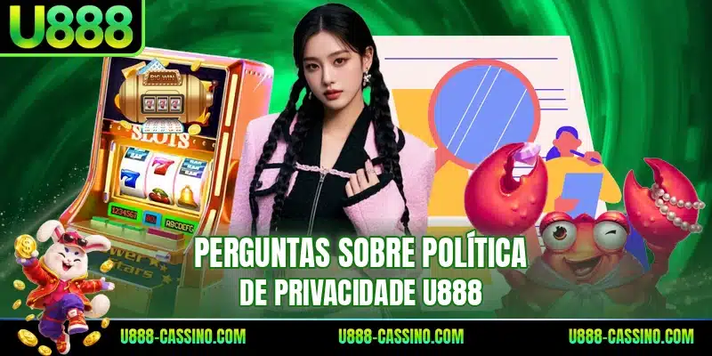 Perguntas sobre política de privacidade U888