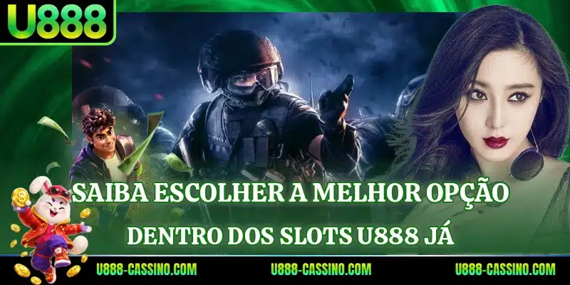 Saiba escolher a melhor opção dentro dos Slots U888 já