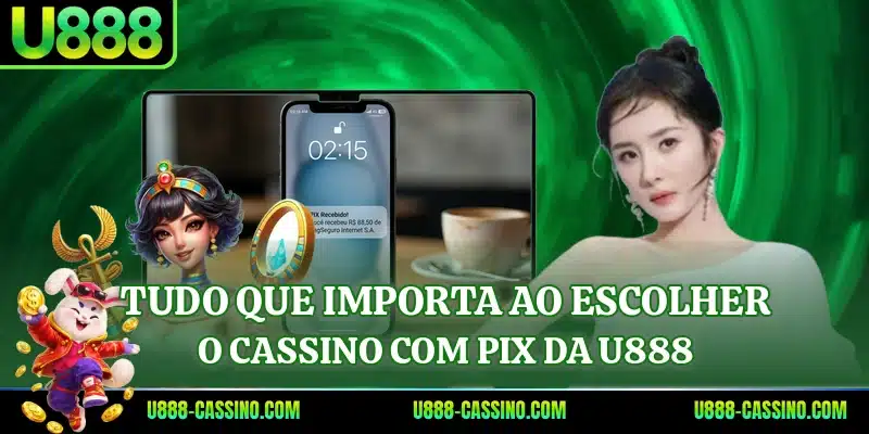 Tudo que importa ao escolher o cassino com pix da U888