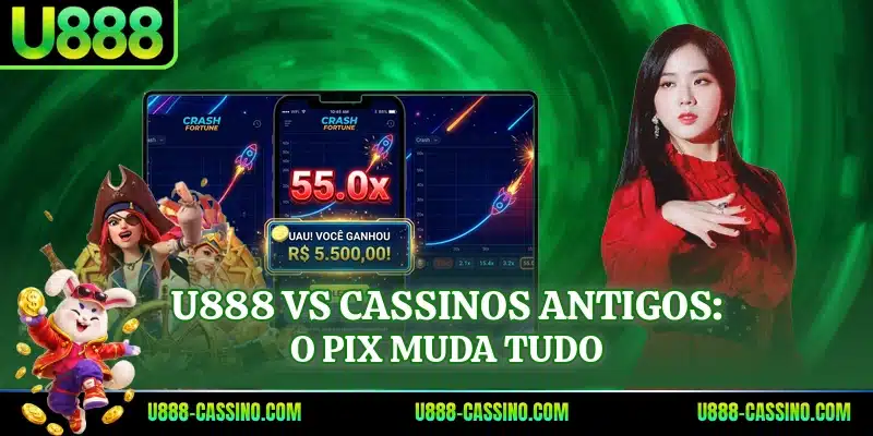 U888 vs cassinos antigos: O Pix muda tudo