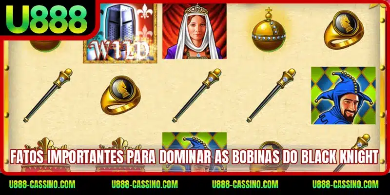 Fatos importantes para dominar as bobinas do Black Knight