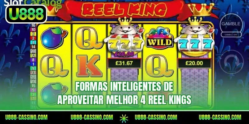 Formas inteligentes de aproveitar melhor 4 Reel Kings