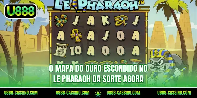 O mapa do ouro escondido no Le Pharaoh da sorte agora