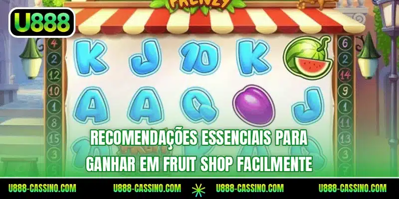 Recomendações essenciais para ganhar em Fruit Shop facilmente
