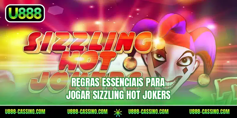 Regras essenciais para jogar Sizzling Hot Jokers