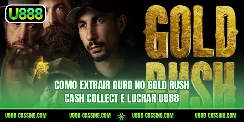 Como extrair ouro no Gold Rush Cash Collect e lucrar U888